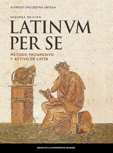 Latinum per se : método progresivo y activo de latín (Textos Docentes, Band 191) von Prensas de la Universidad de Zaragoza