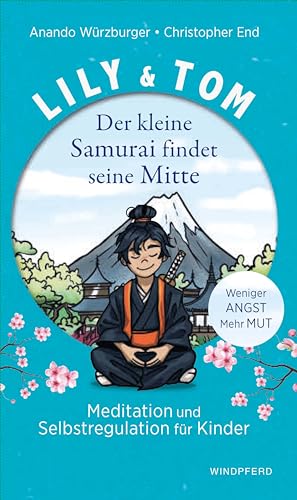 Lily & Tom - Der kleine Samurai findet seine Mitte: Meditation und Selbstregulation für Kinder von Windpferd