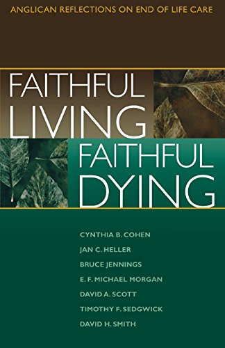 Faithful Living, Faithful Dying: Anglican Reflections on End of Life Care von Morehouse Publishing