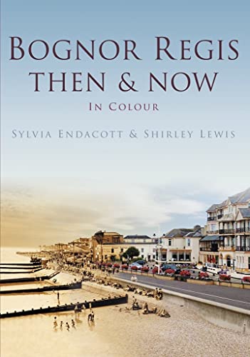 Bognor Regis Then & Now (Then & Now (History Press))