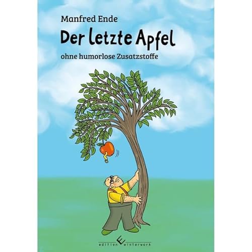 Der letzte Apfel: ohne humorlose Zusatzstoffe von winterwork