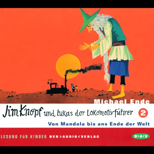 Jim Knopf und Lukas der Lokomotivführer, Tl.2, Von Mandala bis ans Ende der Welt, 2 Audio-CDs: Ungekürzte Lesung
