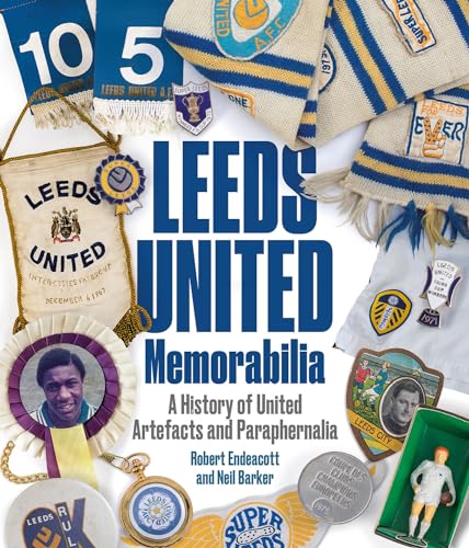 Leeds United Memorabilia: A History of United Artefacts and Paraphernalia von Pitch Publishing Ltd