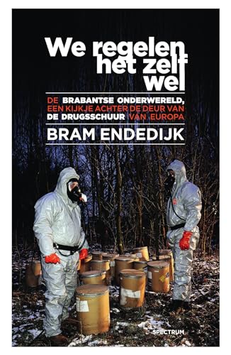 We regelen het zelf wel: De Brabantse onderwereld, een kijke achter de deur van de drugsschuur van Europa