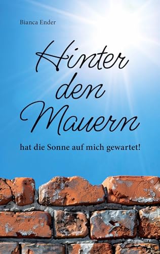 Hinter den Mauern ... hat die Sonne auf mich gewartet! von BoD – Books on Demand