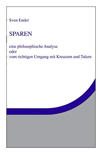 Sparen. Eine philosophische Analyse: oder Vom richtigen Umgang mit Kreuzern und Talern von Independently published