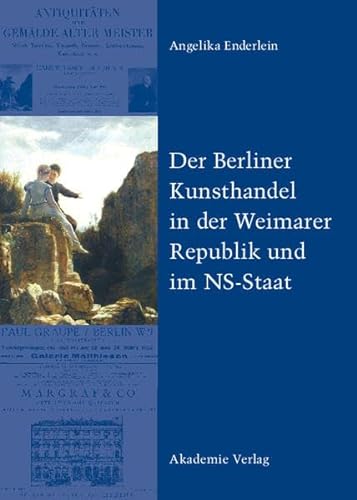 Der Berliner Kunsthandel in der Weimarer Republik und im NS-Staat: Zum Schicksal der Sammlung Graetz
