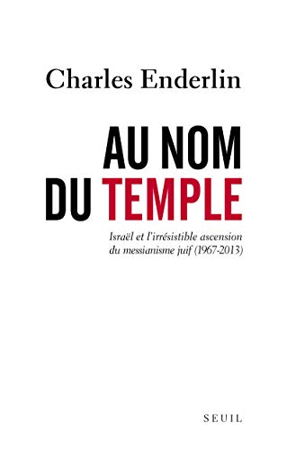 Au nom du Temple: Israël et l'irrésistible ascension du messianisme juif (1967 - 2013) von Seuil