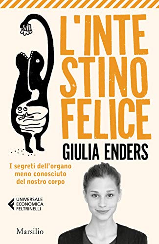 L'intestino felice. I segreti dell'organo meno conosciuto del nostro corpo. Nuova ediz. (Universale economica Feltrinelli)