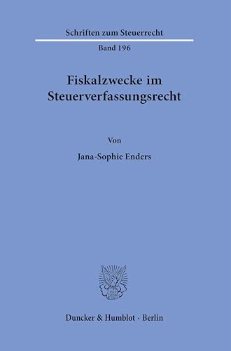 Fiskalzwecke im Steuerverfassungsrecht. (Schriften zum Steuerrecht) von Duncker & Humblot