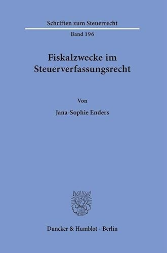 Fiskalzwecke im Steuerverfassungsrecht. (Schriften zum Steuerrecht) von Duncker & Humblot GmbH