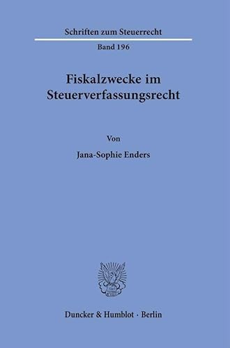 Fiskalzwecke im Steuerverfassungsrecht. (Schriften zum Steuerrecht) von Duncker & Humblot