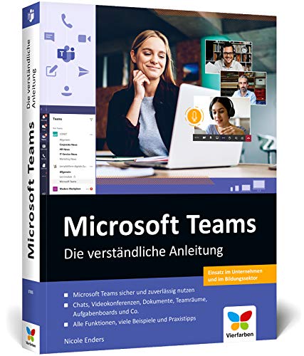 Microsoft Teams: Die verständliche Anleitung. Über 400 Seiten, komplett in Farbe. So geht effizientes Teamwork im Büro und im Homeoffice