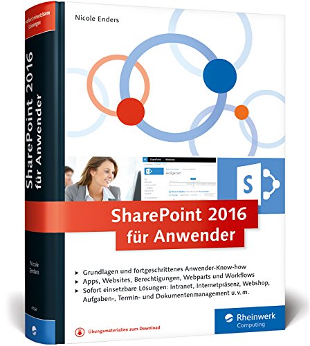 SharePoint 2016 für Anwender: Das Praxisbuch mit vielen sofort einsetzbaren Lösungen SharePoint 2016 für Anwender: Das Praxisbuch mit vielen sofort einsetzbaren Lösungen