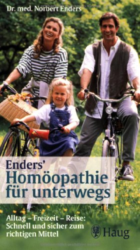 Enders' Homöopathie für unterwegs: Alltag - Freizeit - Reise: Schnell und sicher zum richtige Mittel: Alltag, Freizeit, Reisen. Schnell und sicher zum richtigen Mittel