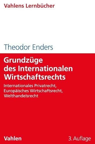 Grundzüge des Internationalen Wirtschaftsrechts: Internationales Privatrecht, Europäisches Wirtschaftsrecht, Welthandelsrecht (Lernbücher für Wirtschaft und Recht)