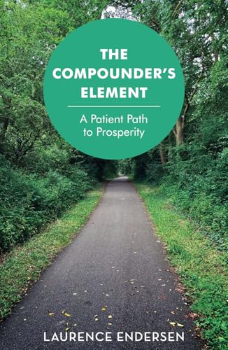 The Compounder's Element: A Patient Path to Prosperity The Compounder's Element: A Patient Path to Prosperity