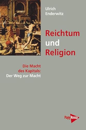 Reichtum und Religion: Die Macht des Kapitals: Der Weg zur Macht von PapyRossa Verlag