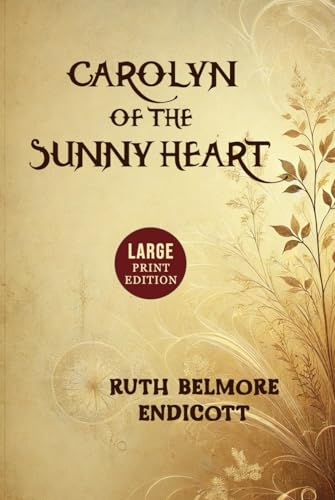 Carolyn of the Sunny Heart (Large Print Edition): A heartwarming classic tale of kindness, adventure, and a young girl's unwavering spirit in a changing world von Independently published