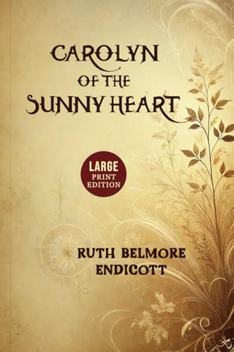 Carolyn of the Sunny Heart (Large Print Edition): A heartwarming classic tale of kindness, adventure, and a young girl's unwavering spirit in a changing world von Independently published