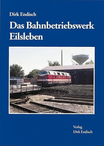 Das Bahnbetriebswerk Eilsleben