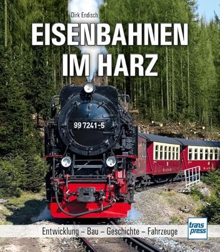 Eisenbahnen im Harz: Entwicklung - Bau - Geschichte - Fahrzeuge von transpress