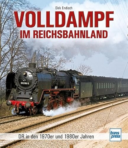 Volldampf im Reichsbahnland: DR-Dampfloks in den 1970er und 1980er Jahren von Motorbuch Verlag