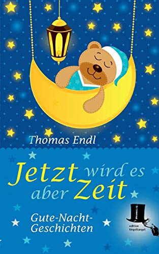 Jetzt wird es aber Zeit: Phantastische Gute-Nacht-Geschichten Jetzt wird es aber Zeit: Phantastische Gute-Nacht-Geschichten von edition tingeltangel