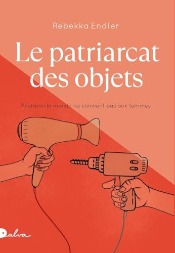 Le Patriarcat des objets: Pourquoi le monde ne convient pas aux femmes von DALVA