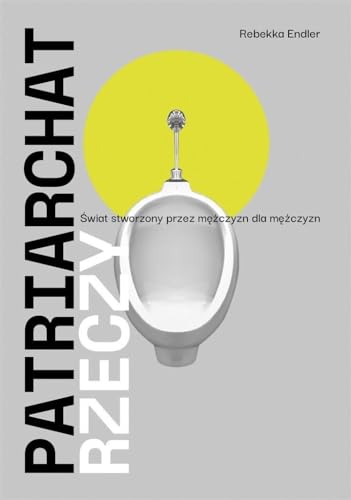 Patriarchat rzeczy: Świat stworzony przez mężczyzn dla mężczyzn