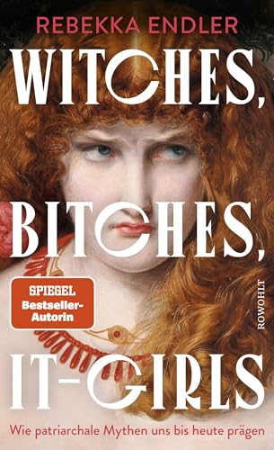 Witches, Bitches, It-Girls: Wie patriarchale Mythen uns bis heute prägen von Rowohlt Buchverlag