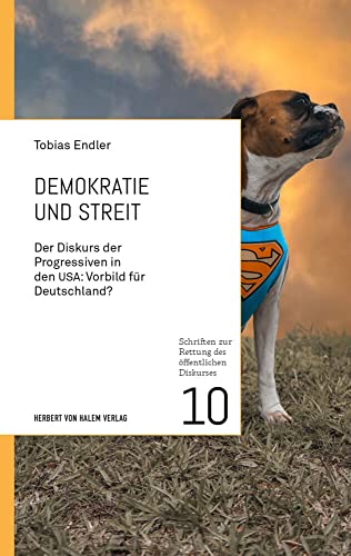 Demokratie und Streit: Der Diskurs der Progressiven in den USA: Vorbild für Deutschland? (Schriften zur Rettung des öffentlichen Diskurses) von Herbert von Halem Verlag