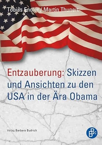 Entzauberung: Skizzen und Ansichten zu den USA in der Ära Obama