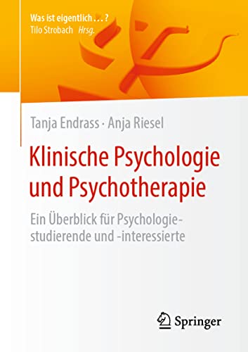 Klinische Psychologie und Psychotherapie: Ein Überblick für Psychologiestudierende und -interessierte (Was ist eigentlich …?)