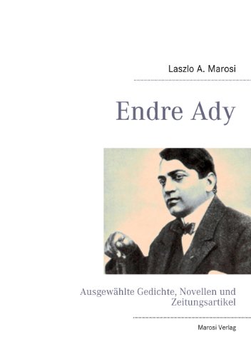 Endre Ady: Ausgewählte Gedichte, Novellen und Zeitungsartikel
