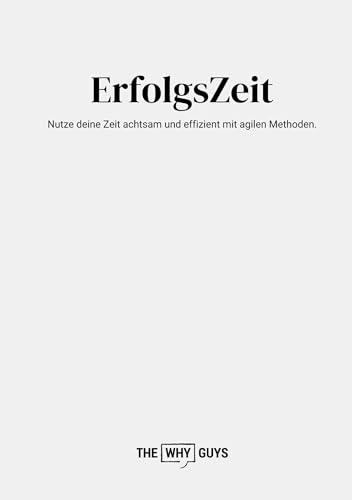 ErfolgsZeit: Nutze deine Zeit achtsam und effizient mit agilen Methoden.