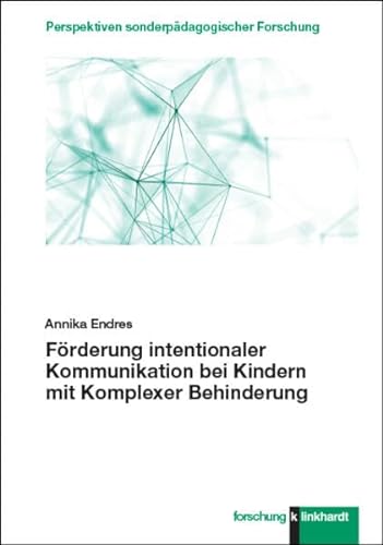 Förderung intentionaler Kommunikation bei Kindern mit Komplexer Behinderung (klinkhardt forschung. Perspektiven sonderpädagogischer Forschung) von Verlag Julius Klinkhardt GmbH & Co. KG