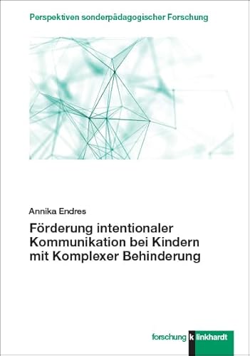 Förderung intentionaler Kommunikation bei Kindern mit Komplexer Behinderung (klinkhardt forschung. Perspektiven sonderpädagogischer Forschung) von Verlag Julius Klinkhardt GmbH & Co. KG