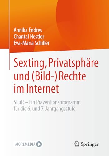 Sexting, Privatsphäre und (Bild-) Rechte im Internet: SPuR - Ein Präventionsprogramm für die 6. und 7. Jahrgangsstufe von Springer