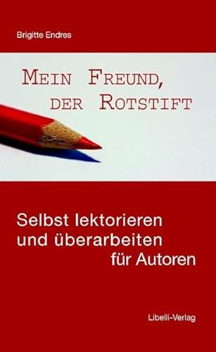 Mein Freund, der Rotstift: Selbst lektorieren und überarbeiten für Autoren