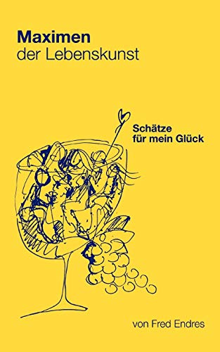 Maximen der Lebenskunst: Schätze für mein Glück