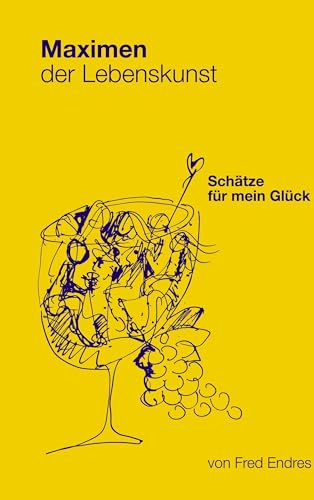 Maximen der Lebenskunst: Schätze für mein Glück von Books on Demand GmbH