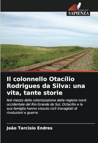 Il colonnello Otacílio Rodrigues da Silva: una vita, tante storie von Edizioni Sapienza