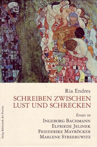 Schreiben zwischen Lust und Schrecken: Essays zu Ingeborg Bachmann, Elfriede Jelinek, Friederike Mayröcker, Marlene Streeruwitz