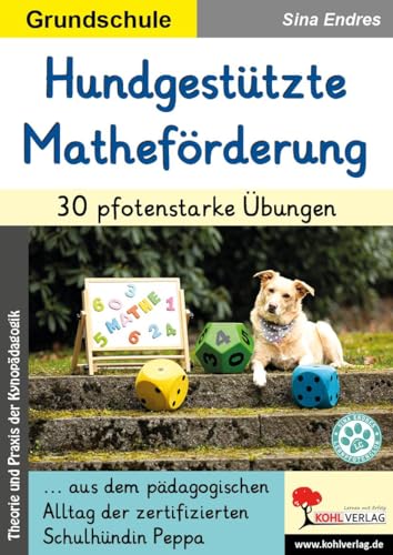 Hundgestützte Matheförderung / 30 pfotenstarke Übungen: ... aus dem pädagogischen Alltag der zertifizierten Schulhündin Peppa
