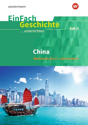EinFach Geschichte ...unterrichten: China Weltmacht des 21. Jahrhunderts. Sekundarstufe II: China Weltmacht des 21. Jahrhunderts. Sekundarstufe 2 von Westermann Schulbuchverlag