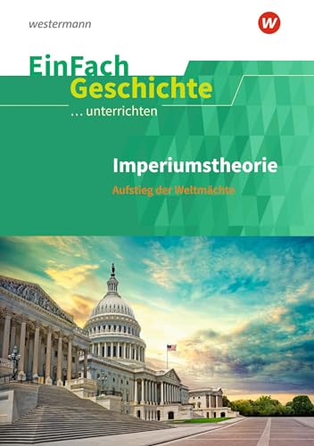 EinFach Geschichte ...unterrichten: Imperiumstheorie Aufstieg der Weltmächte. Sekundarstufe II von SCHÖNINGH VERLAG IM WESTERMANN SCHULBUCH