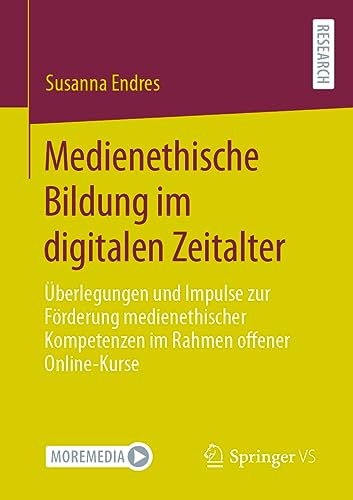 Medienethische Bildung im digitalen Zeitalter: Überlegungen und Impulse zur Förderung medienethischer Kompetenzen im Rahmen offener Online-Kurse Medienethische Bildung im digitalen Zeitalter: Überlegungen und Impulse zur Förderung medienethischer Kompetenzen im Rahmen offener Online-Kurse