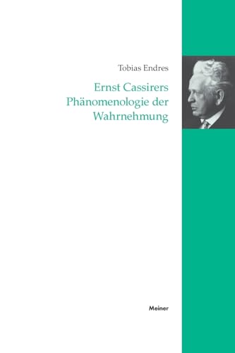 Ernst Cassirers Phänomenologie der Wahrnehmung (Cassirer Forschungen) von Meiner, F