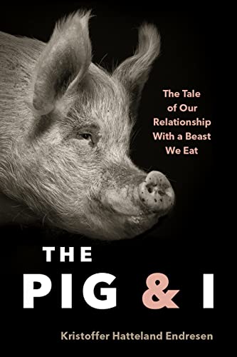 The Pig and I: The Tale of Our Relationship With a Beast We Eat von Greystone Books